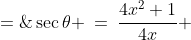 \sec\theta \:=\:\frac{4x^2+1}{4x} \;=\;\frac{hyp}{adj}