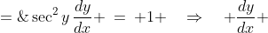 \sec^2y\,\frac{dy}{dx} \:=\: 1 \quad\Rightarrow\quad \frac{dy}{dx} \;=\;\cos^2\!y