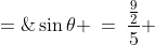\sin\theta \:=\:\frac{\frac{9}{2}}{5} \;=\;\frac{9}{10}