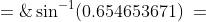 B\;=\;\sin^{-1}(0.654653671)\:=\: