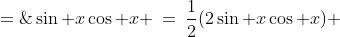 \sin x\cos x \:=\:\frac{1}{2}(2\sin x\cos x) \;=\;\frac{1}{2}\sin2x