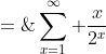 S \;=\;\sum^{\infty}_{x=1} \frac{x}{2^x}