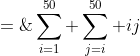 S \;=\;\sum^{50}_{i=1} \sum^{50}_{j=i} ij