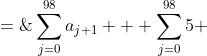 \sum^{98}_{j=0}a_{j+1} + \sum^{98}_{j=0}5 \;=\;545