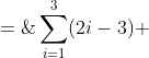 \sum^3_{i=1}(2i-3) \;=\;\bigg[2(1)-3\bigg] + \bigg[2(2)-3\bigg] + \bigg[2(3)-3\bigg] \;=\;-1 + 1 + 3 \;=\;3