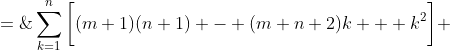 S \;\;=\;\;\sum^n_{k=1}\bigg[(m+1)(n+1) - (m+n+2)k + k^2\bigg] 