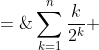 \sum^n_{k=1}\frac{k}{2^k} \;=\;\frac{n}{(n-1)^2} 