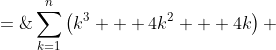 =\;\sum^n_{k=1}\left(k^3 + 4k^2 + 4k\right) 