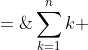 \sum^n_{k=1}k \;=\;\frac{k(k+1)}{2}