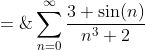 S \;=\;\sum_{n=0}^{\infty}\frac{3+\sin(n)}{n^3+2}