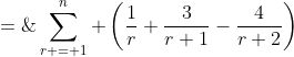 \text{Find: }\;S \;=\;\sum_{r = 1}^n \left(\frac{1}{r}+\frac{3}{r+1}-\frac{4}{r+2}\right)