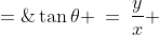 \tan\theta \:=\:\dfrac{y}{x} \;=\;\dfrac{15\sqrt{2}}{15\sqrt{2} - 40} \;=\;-1.129154902