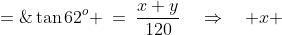 ABD\!:\;\;\tan62^o \:=\:\frac{x+y}{120}\quad\Rightarrow\quad x \;=\;120\tan62^o - y