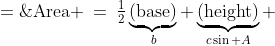 \text{Area} \:=\:\tfrac{1}{2}\underbrace{\text{(base)}}_{b} \underbrace{\text{(height)}}_{c\sin A} \;=\;\tfrac{1}{2}bc\sin A
