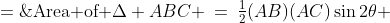 \text{Area of }\Delta ABC \:=\:\tfrac{1}{2}(AB)(AC)\sin2\theta \;=\;\tfrac{1}{2}\left(\sqrt{24}\right)\left(\sqrt  {24}\right)\;\!2\sin\theta\cos\theta 