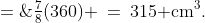 \text{Therefore: }\;V \;=\;\tfrac{7}{8}(360) \:=\:315\text{ cm}^3.