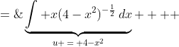 =\;\underbrace{\int x(4-x^2)^{-\frac{1}{2}}\,dx}_{u \:=\: 4-x^2}    \;+ \;2\underbrace{\int\frac{dx}{\sqrt{4-x^2}}}_{\text{arcsine}} 