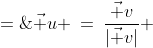 \vec u \:=\:\dfrac{\vec v}{|\vec v|} \;=\;\dfrac{\langle a,b\rangle}{\sqrt{a^2+b^2}} 