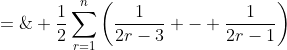S \;=\; \frac{1}{2}\sum^n_{r=1}\left(\frac{1}{2r-3} - \frac{1}{2r-1}\right)