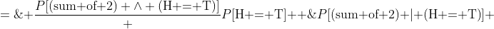 P[\text{(sum of 2) }|\text{ (H = T)}] \;=\; \frac{P[\text{(sum of 2)} \wedge \text{(H = T)}]} {P[\text{H = T}] } \;=\;\frac{\frac{1}{72}}{\frac{2941}{18432}} \;=\;\boxed{\frac{256}{2941}}