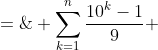 S \;=\; \sum^n_{k=1}\frac{10^k-1}{9} 