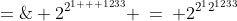 2^{2^{1234}} \;=\; 2^{2^{1 + 1233}} \:=\: 2^{2^12^{1233}}