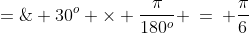30^o \;=\; 30^o \times \frac{\pi}{180^o} \:=\: \frac{\pi}{6}