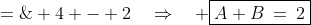 A + B \;=\; (a-1)+(b-1) \;= \; (a + b) - 2 \;=\; 4 - 2\quad\Rightarrow\quad \boxed{A+B\:=\:2}