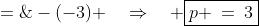 p \;=\;-(-3) \quad\Rightarrow\quad \boxed{p \:=\:3}