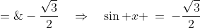 \cos x\cdot\frac{\sin x}{\cos x} \;=\;-\frac{\sqrt{3}}{2}\quad\Rightarrow\quad\sin x \:=\:-\frac{\sqrt{3}}{2}