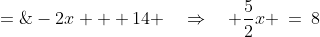 \frac{1}{2}x + 6 \;=\;-2x + 14 \quad\Rightarrow\quad \frac{5}{2}x \:=\:8