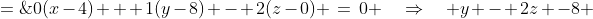 0(x-4) + 1(y-8) - 2(z-0) \:=\:0 \quad\Rightarrow\quad y - 2z -8 \;=\;0