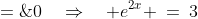 e^{3x}\!:\;\;-e^{2x} + 3 \;=\;0\quad\Rightarrow\quad e^{2x} \:=\:3