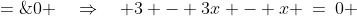 3(1-x) - x \;=\;0 \quad\Rightarrow\quad 3 - 3x - x \:=\:0 