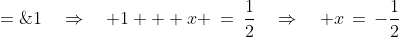 (1 + x)\cdot 2\;=\;1\quad\Rightarrow\quad 1 + x \:=\:\frac{1}{2}\quad\Rightarrow\quad x\,=\,-\frac{1}{2}