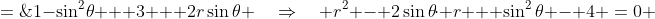 r^2 \;=\;1-\sin^2\!\theta + 3 + 2r\sin\theta \quad\Rightarrow\quad r^2 - 2\sin\theta\!\cdot r + \sin^2\theta - 4 \:=\:0 