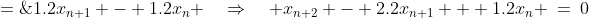 x_{n+2} - x_{n-1} \;=\;1.2x_{n+1} - 1.2x_n \quad\Rightarrow\quad x_{n+2} - 2.2x_{n+1} + 1.2x_n \:=\:0
