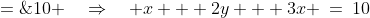 \begin{pmatrix}1 & 2 & 3\end{pmatrix}\begin{pmatrix}x\\y\\z\end{pmatrix}\  ;=\;10 \quad\Rightarrow\quad x + 2y + 3x \:=\:10