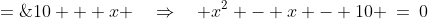 \text{We have: }\:x \;=\;\sqrt{10 + x} \quad\Rightarrow\quad x^2 \;=\;10 + x \quad\Rightarrow\quad x^2 - x - 10 \:=\:0