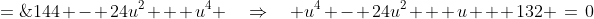 12-u \;=\;144 - 24u^2 + u^4 \quad\Rightarrow\quad u^4 - 24u^2 + u + 132 \:=\:0