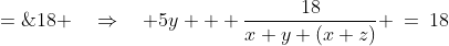 {\color{blue}[2]}:\;\;5y + \frac{18}{2x+y+z} \;=\;18 \quad\Rightarrow\quad 5y + \frac{18}{x+y+(x+z)} \:=\:18
