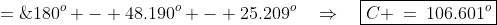 C \;=\;180^o - 48.190^o - 25.209^o\quad\Rightarrow\quad\boxed{C \:=\:106.601^o}
