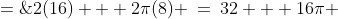 P \;=\;2(16) + 2\pi(8) \:=\:32 + 16\pi \;\approx\;82.3