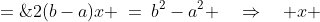 2(b-a)x \:=\:b^2-a^2 \quad\Rightarrow\quad x \;=\;\frac{(b-a)(b+a)}{2(b-a)} \quad\Rightarrow\quad x \;=\;\frac{a+b}{2}