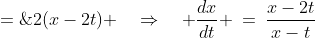 2(x-t)\frac{dx}{dt} \;=\;2(x-2t) \quad\Rightarrow\quad \frac{dx}{dt} \:=\:\frac{x-2t}{x-t}