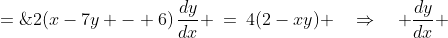 2(x-7y - 6)\,\frac{dy}{dx} \:=\:4(2-xy) \quad\Rightarrow\quad \frac{dy}{dx} \;=\;\frac{2(2-xy)}{x-7y-6}