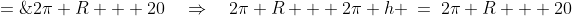 2\pi(R + h) \;=\;2\pi R + 20\quad\Rightarrow\quad2\pi R + 2\pi h \:=\:2\pi R + 20