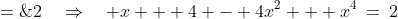 x + (2-x^2)^2 \;=\;2\quad\Rightarrow\quad x + 4 - 4x^2 + x^4\:=\:2