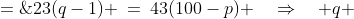 23(q-1) \:=\:43(100-p) \quad\Rightarrow\quad q \;=\;\frac{43(100-p)}{23} + 1 