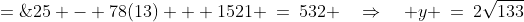  y^2 \;=\;25 - 78(13) + 1521 \:=\:532 \quad\Rightarrow\quad y \:=\:2\sqrt{133}